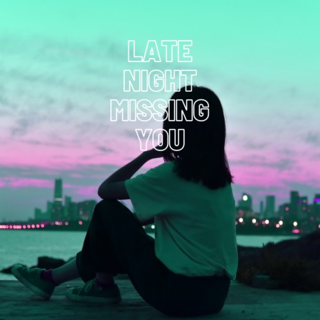 Late Night Missing You | Boomplay Music