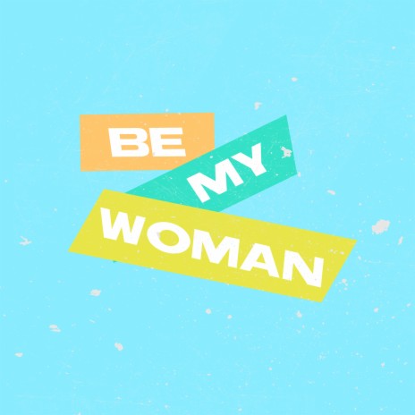 Be My Woman | Boomplay Music