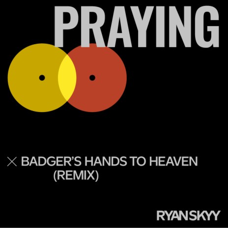 Praying (Badger's Hands to Heaven Remix) ft. DJ Industrial Badger & Sela Bruce | Boomplay Music