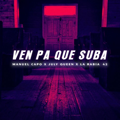 Ven Pa Que Suba ft. July Queen & La Rabia 42 | Boomplay Music
