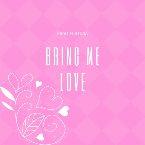 Bring Me Love | Boomplay Music