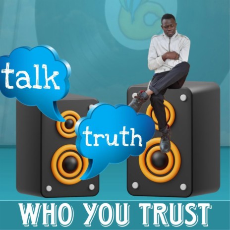 Talk Truth (Who You Trust)