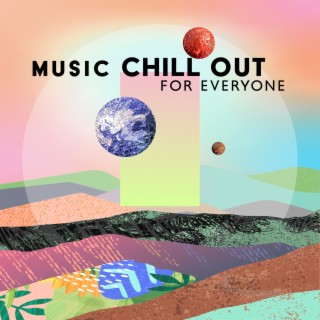 Music Chill Out For Everyone