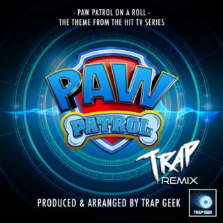 Paw Patrol On A Roll (From Paw Patrol) (Trap Version)
