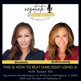 This is How To Beat Narcissist using AI with Guest Susan Sly and Rebecca Zung on Negotiate Your Best Life #494