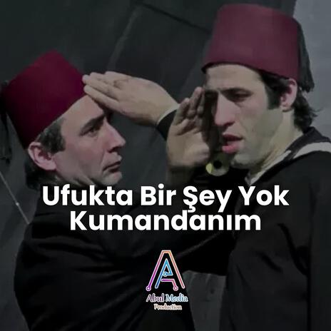 Ufukta Bir Şey Yok Kumandanım | Boomplay Music