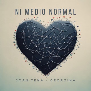 Ni medio normal ft. Georgina lyrics | Boomplay Music