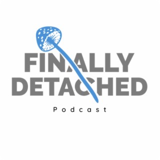 The Finally Detached Podcast