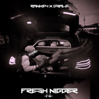Fresh Nigger ft. D3alz lyrics | Boomplay Music