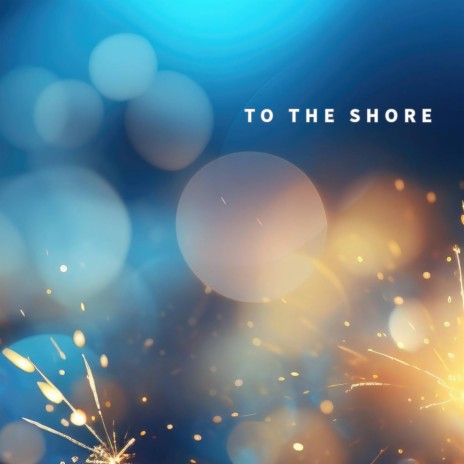 To The Shore | Boomplay Music