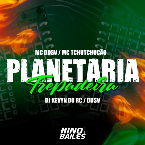 Planetária Trepadeira ft. Mc TchuTchucão & Dj Kevyn do RC | Boomplay Music