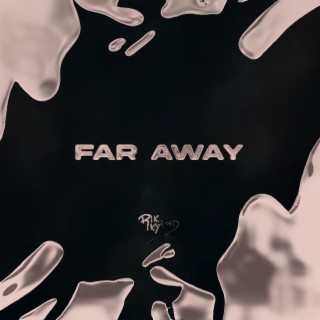 FAR AWAY