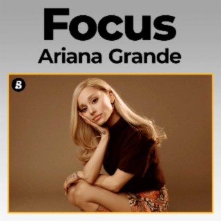 Focus: Ariana Grande