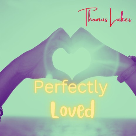 Perfectly Loved | Boomplay Music