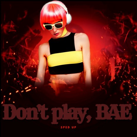 DON'T PLAY, BAE | Boomplay Music