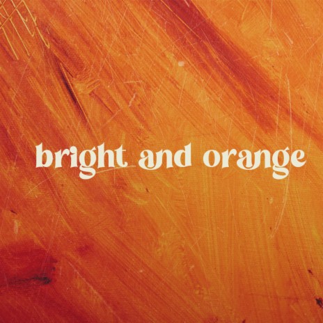 Bright & Orange | Boomplay Music