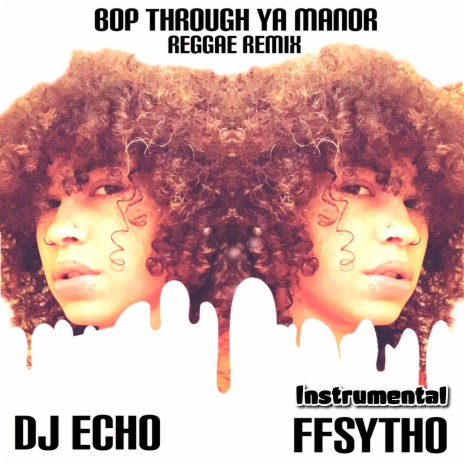 Bop Through Ya Manor (Reggae Instrumental Remix) ft. FFSYTHO