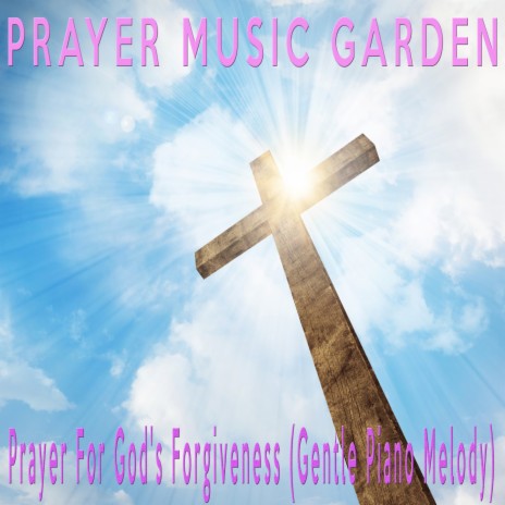 Prayer For God's Forgiveness (Gentle Piano Melody) | Boomplay Music