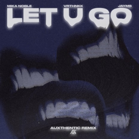 Let U Go (Auxthentic Remix) ft. Jayms, vrthnkk & Auxthentic | Boomplay Music