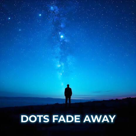 Dots Fade Away | Boomplay Music