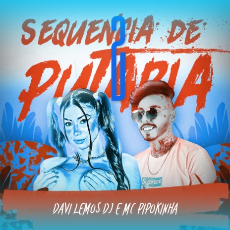 Sequencia de Putaria 2 - Davi Lemos DJ e Mc Pipokinha ft. Mc Pipokinha | Boomplay Music