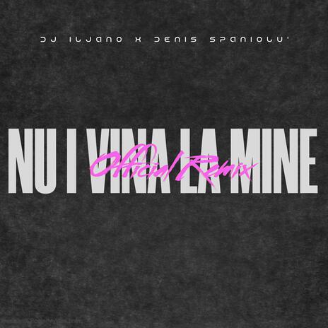 Nu-i vina la mine ft. Denis Spaniolu' | Boomplay Music