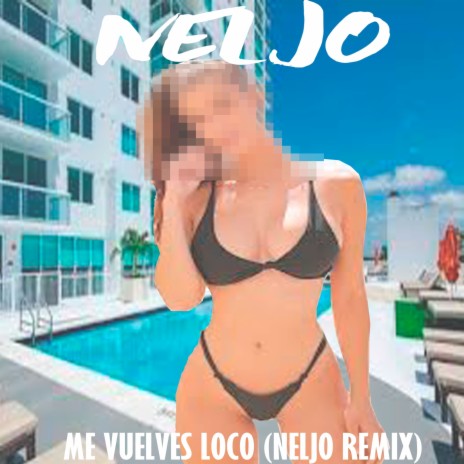 Me Vuelves Loco (Neljo Remix) | Boomplay Music