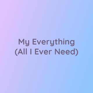 My Everything (All I Ever Need)