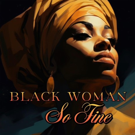 BLACK WOMAN SO FINE | Boomplay Music