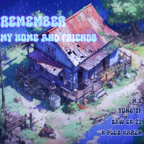 Remember My Home and Friends ft. Saw EK 21, M.S & Yung TP | Boomplay Music