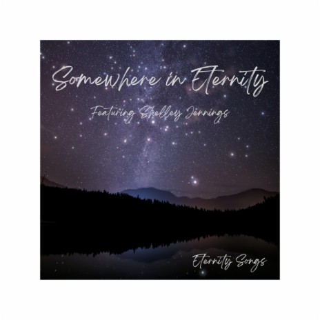SOMEWHERE IN ETERNITY ft. SHELLEY JENNINGS | Boomplay Music