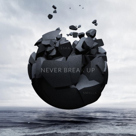 Never break up ft. Smylla | Boomplay Music