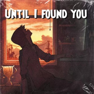 Until I found you