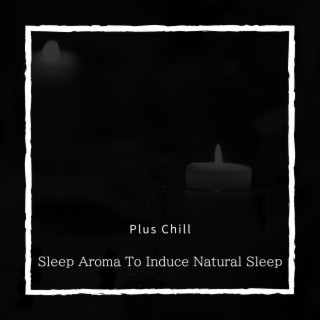 Sleep Aroma To Induce Natural Sleep