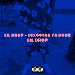 Lil Drop - Dropping Ya Door