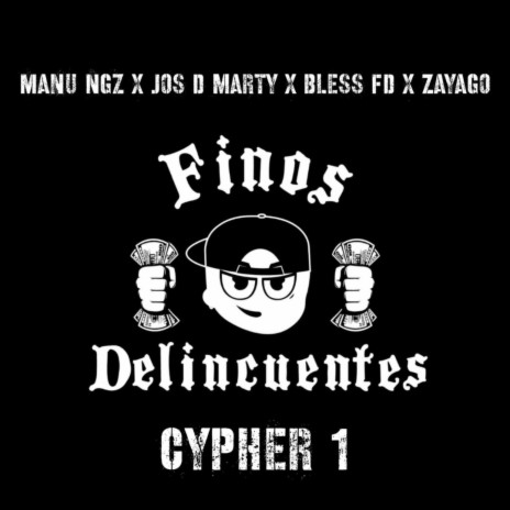 Finos Delincuentes Cypher 1 ft. Jos D Marty, Manu Ngz & Bless FD | Boomplay Music