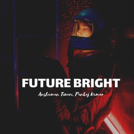 Future Bright (feat. Anshuman Tiwari) | Boomplay Music