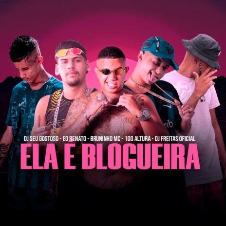 Ela É Blogueira (feat. Dj Seu Gostoso & EO RENATO) | Boomplay Music