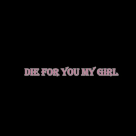 die for you my girl (remix) | Boomplay Music