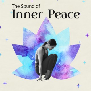 The Sound of Inner Peace: Relaxing Music for Meditation, Zen, Yoga & Stress Relief