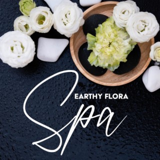 Earthy Flora Spa: Piano Pieces with Deeply Nurturing Natural Soundscapes for Perfect Relaxation, Mind Detoxification