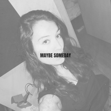 Maybe Someday | Boomplay Music