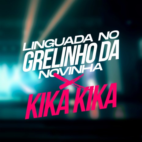 Linguada no Grelinho da Novinha X Kika Kika ft. mc alyson & Mc Waguinho Caxangá | Boomplay Music