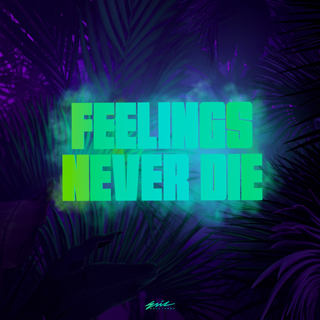 Feelings Never Die | Boomplay Music