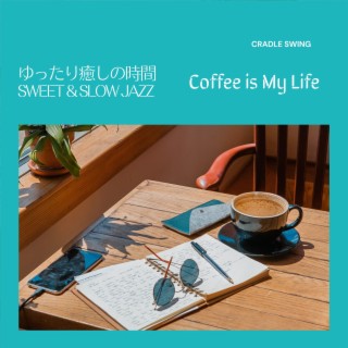 ゆったり癒しの時間:Sweet & Slow Jazz - Coffee is My Life