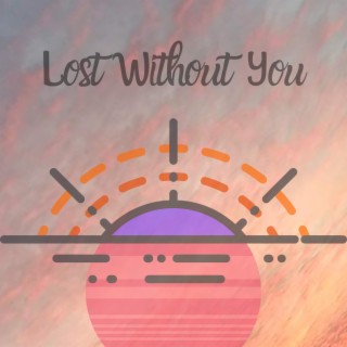 Lost Without You lyrics | Boomplay Music