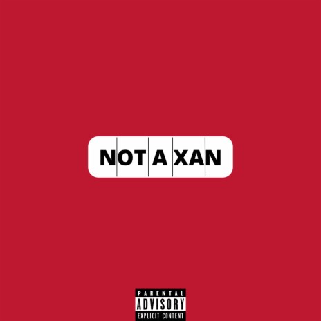 NOT A XAN | Boomplay Music