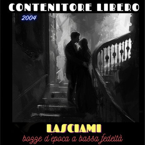 Lasciami (bozze d'epoca a bassa fedeltà, anno 2004)