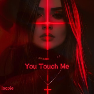 You Touch Me