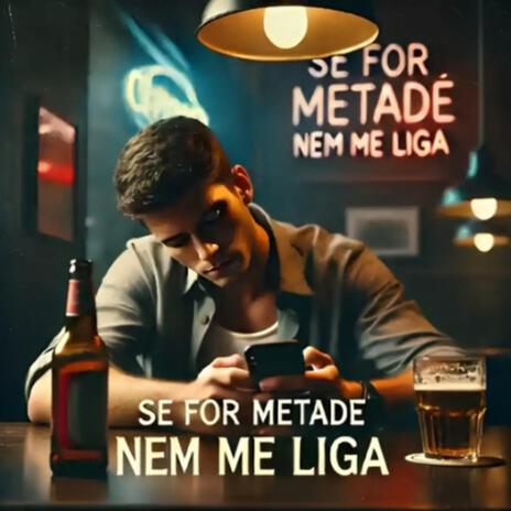 Se For Metade, Nem Me Liga | Boomplay Music